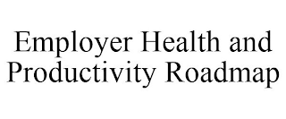 EMPLOYER HEALTH AND PRODUCTIVITY ROADMAP