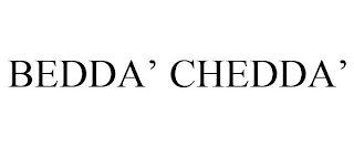 BEDDA' CHEDDA'