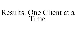 RESULTS. ONE CLIENT AT A TIME.
