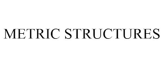 METRIC STRUCTURES