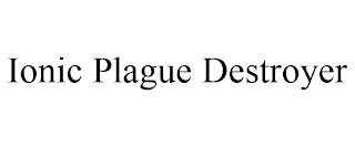 IONIC PLAGUE DESTROYER