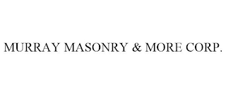 MURRAY MASONRY & MORE CORP.