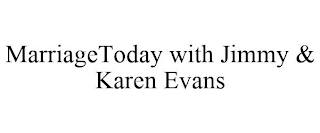 MARRIAGETODAY WITH JIMMY & KAREN EVANS