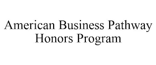 AMERICAN BUSINESS PATHWAY HONORS PROGRAM