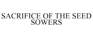SACRIFICE OF THE SEED SOWERS