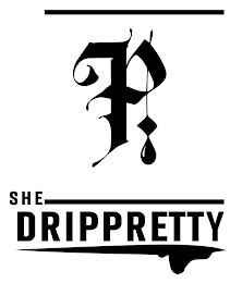 SHE DRIPPRETTY P