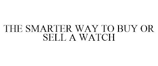 THE SMARTER WAY TO BUY OR SELL A WATCH