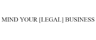 MIND YOUR [LEGAL] BUSINESS