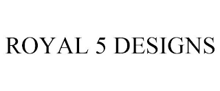 ROYAL 5 DESIGNS