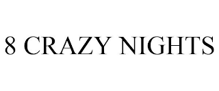 8 CRAZY NIGHTS