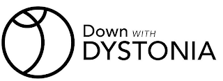 DOWN WITH DYSTONIA