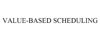 VALUE-BASED SCHEDULING