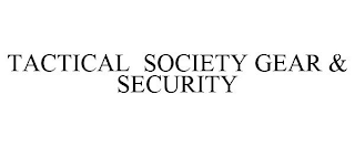 TACTICAL SOCIETY GEAR & SECURITY