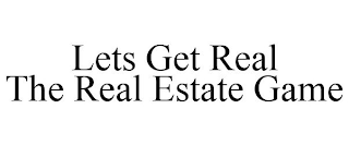 LETS GET REAL THE REAL ESTATE GAME