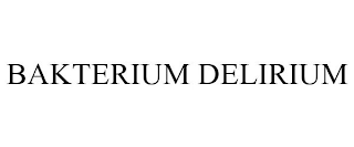 BAKTERIUM DELIRIUM