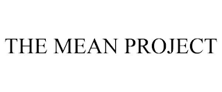 THE MEAN PROJECT