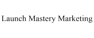 LAUNCH MASTERY MARKETING