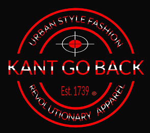 KANT GO BACK URBAN STYLE FASHION REVOLUTIONARY APPAREL EST. 1739