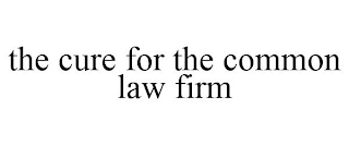 THE CURE FOR THE COMMON LAW FIRM