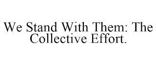 WE STAND WITH THEM: THE COLLECTIVE EFFORT.