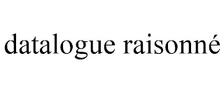 DATALOGUE RAISONNÉ