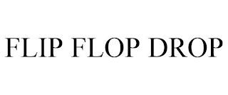 FLIP FLOP DROP