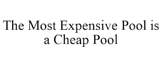 THE MOST EXPENSIVE POOL IS A CHEAP POOL
