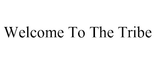 WELCOME TO THE TRIBE
