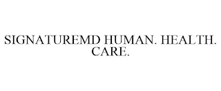 SIGNATUREMD HUMAN. HEALTH. CARE.