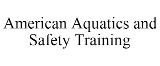 AMERICAN AQUATICS AND SAFETY TRAINING