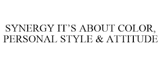 SYNERGY IT'S ABOUT COLOR, PERSONAL STYLE & ATTITUDE