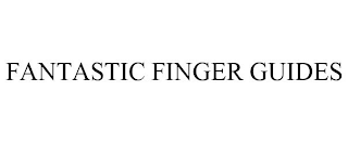 FANTASTIC FINGER GUIDES