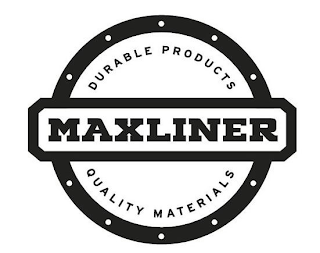 MAXLINER DURABLE PRODUCTS QUALITY MATERIALS