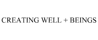 CREATING WELL + BEINGS