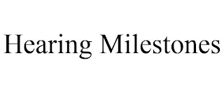 HEARING MILESTONES