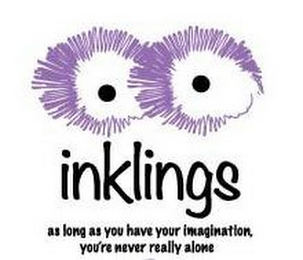 INKLINGS AS LONG AS YOU HAVE YOUR IMAGINATION, YOU'RE NEVER REALLY ALONE