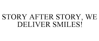 STORY AFTER STORY, WE DELIVER SMILES!