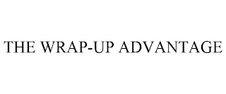 THE WRAP-UP ADVANTAGE