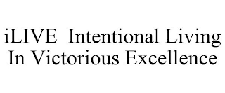 ILIVE INTENTIONAL LIVING IN VICTORIOUS EXCELLENCE