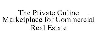 THE PRIVATE ONLINE MARKETPLACE FOR COMMERCIAL REAL ESTATE