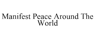 MANIFEST PEACE AROUND THE WORLD