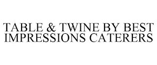 TABLE & TWINE BY BEST IMPRESSIONS CATERERS
