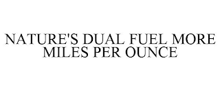 NATURE'S DUAL FUEL MORE MILES PER OUNCE