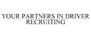 YOUR PARTNERS IN DRIVER RECRUITING