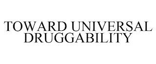 TOWARD UNIVERSAL DRUGGABILITY