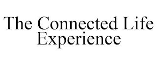 THE CONNECTED LIFE EXPERIENCE