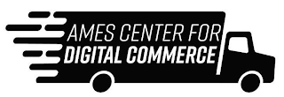 AMES CENTER FOR DIGITAL COMMERCE