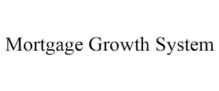 MORTGAGE GROWTH SYSTEM