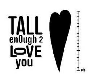 TALL ENOUGH 2 LOVE YOU