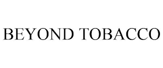 BEYOND TOBACCO